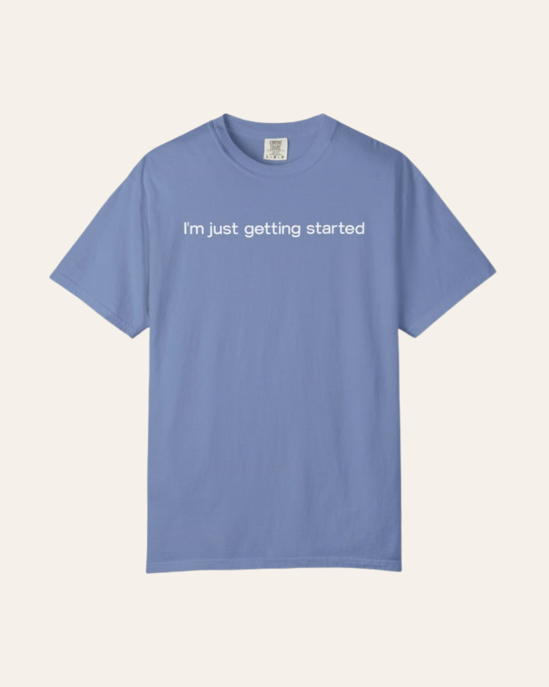 I'm Just Getting Started Clean Tee