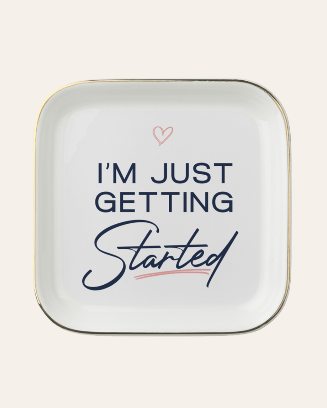 Jewelry Dish - I'm Just Getting Started