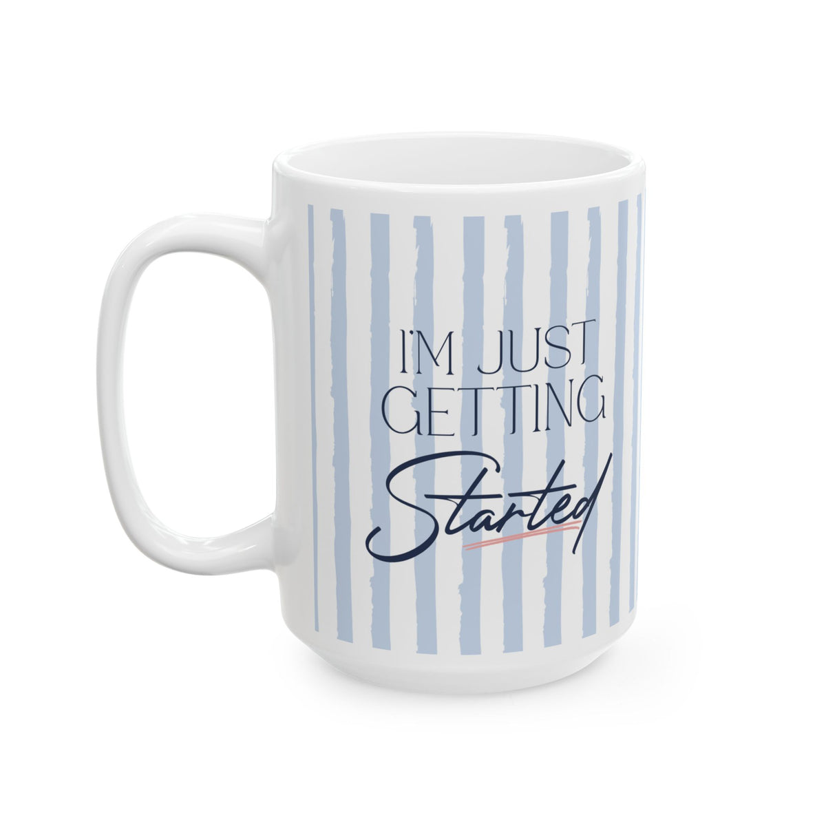 15oz White "I'm Just Getting Started"